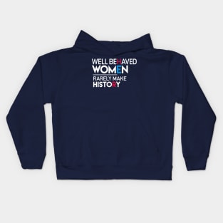 Well Behaved Women Rarely Make History: Feminist Quote Kids Hoodie